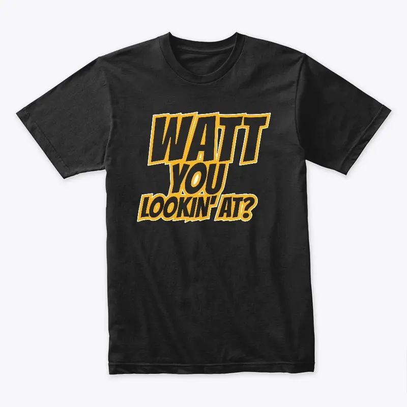 Watt You Lookin' At